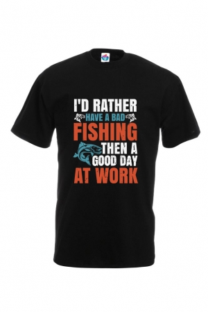 Мъжка Тениска За Риболов  I’d Rather Have A Bad Fishing Then A Good Day At Work