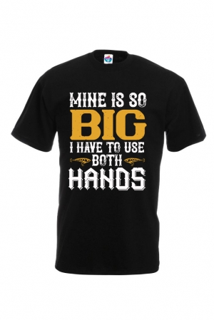 Мъжка Тениска За Риболов Mine Is So Big I Have To Use Both Hands