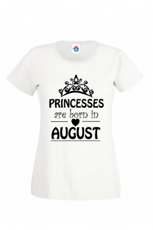 Дамска тениска за Рожден ден Princesses are born August...