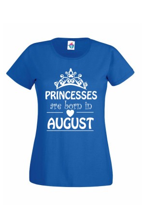 Дамска тениска за Рожден ден Princesses are born August...