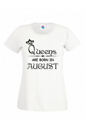Дамска тениска за рожден ден Queens are Born August ...