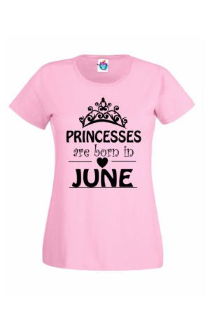 Дамска тениска за Рожден ден Princesses are born June...