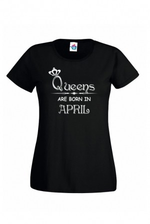 Дамска тениска за рожден ден Queens are Born April ...