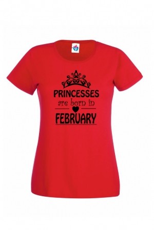 Дамска тениска за Рожден ден Princesses are born February...