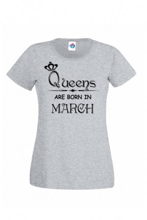 Дамска тениска за рожден ден Queens are Born March ...