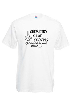 Тениска  Химията е като готвенето без опитване