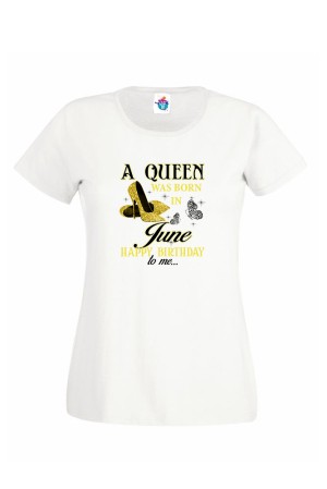 Дамска Тениска За Рожден Ден Нappy Birthday Queen За Юни